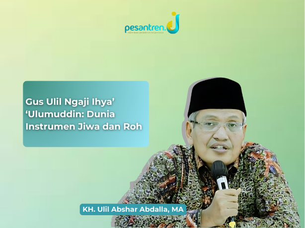 Gus Ulil Ngaji Ihya’ Ulumuddin: Dunia Instrumen Jiwa dan Roh