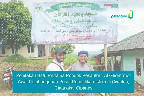 Peletakan Batu Pertama Pondok Pesantren Al Ghomrowi: Awal Pembangunan Pusat Pendidikan Islam di Ciwalen, Cinangka, Cipanas