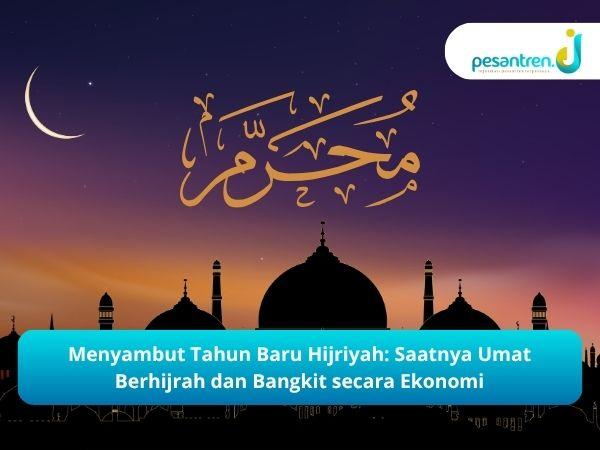 Menyambut Tahun Baru Hijriyah: Saatnya Umat Berhijrah dan Bangkit secara Ekonomi