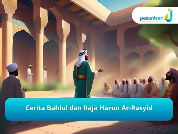 Cerita Bahlul dan Raja Harun Ar-Rasyid