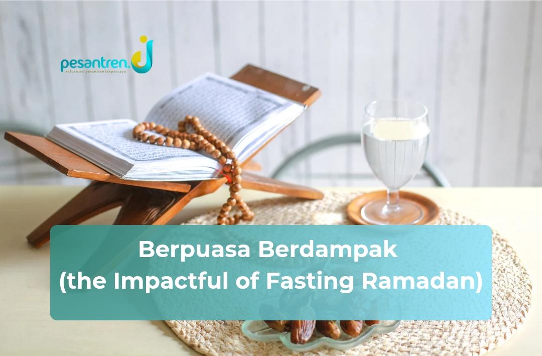 Berpuasa Berdampak (the Impactful of Fasting Ramadan)
