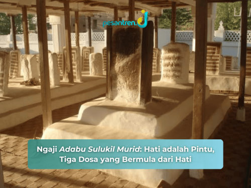 Ngaji Adabul Sulukil Murid: Hati adalah Pintu, Tiga Dosa yang Bermula dari Hati
