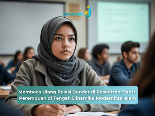 Membaca Ulang Relasi Gender di Pesantren: Santri Perempuan di Tengah Dinamika Modernitas Islam
