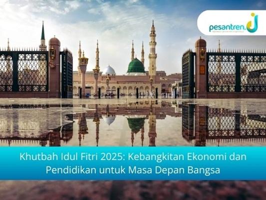 Khutbah Idul Fitri 2025: Kebangkitan Ekonomi dan Pendidikan untuk Masa Depan Bangsa
