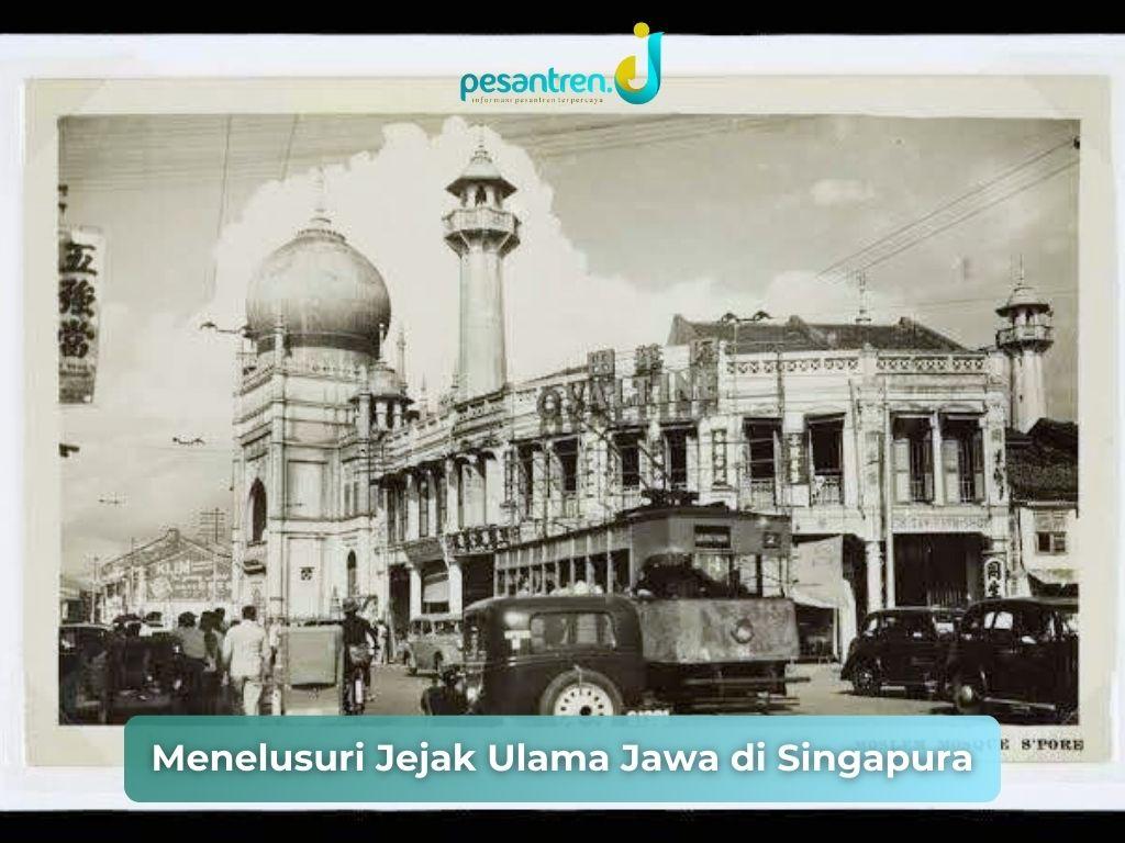 Menelusuri Jejak Ulama Jawa di Singapura (1)