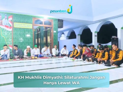 KH Mukhlis Dimyathi: Silaturahmi Jangan Hanya Lewat WA