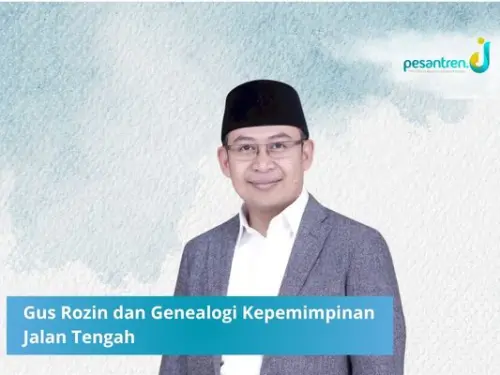 Gus Rozin dan Genealogi Kepemimpinan Jalan Tengah